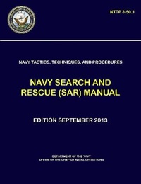 Enlarge image Cover: Navy Tactics, Techniques, and Procedures - Navy Search and Rescue (SAR) Manual (NTTP 3-50.1) - Lulu.com