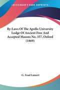 Abbildung von: By-Laws Of The Apollo University Lodge Of Ancient Free And Accepted Masons No. 357, Oxford (1869) - Kessinger Publishing Co