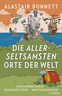 Abbildung von: Die allerseltsamsten Orte der Welt - C.H.BECK