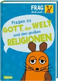 Cover: Frag doch mal ... die Maus: Fragen zu Gott, der Welt und den gro&szlig;en Religionen - Carlsen