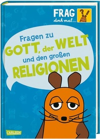 Abbildung von: Frag doch mal ... die Maus: Fragen zu Gott, der Welt und den großen Religionen - Carlsen