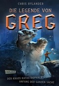 Cover: Die Legende von Greg 1: Der krass katastrophale Anfang der ganzen Sache - Carlsen