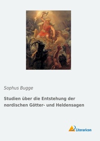 Abbildung von: Studien ueber die Entstehung der nordischen Goetter- und Heldensagen - Literaricon Verlag