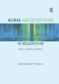 Enlarge image Cover: Aural Architecture in Byzantium: Music, Acoustics, and Ritual - Routledge