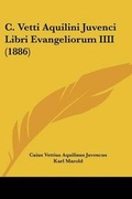 Cover: C. Vetti Aquilini Juvenci Libri Evangeliorum IIII (1886) - Kessinger Publishing