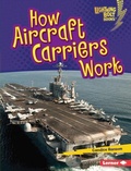 Cover: How Aircraft Carriers Work - Lerner Publishing Group
