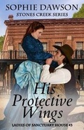 Cover: His Protective Wings - Sophie Dawson Novels