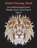 Cover: Adult Coloring Book Stress Relieving Designs Animals, Mandalas, Flowers, Paisley Patterns Volume 2 - Andrew Ward UK
