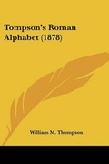 Cover: Tompson's Roman Alphabet (1878) - Kessinger Publishing