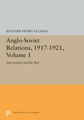 Cover: Anglo-Soviet Relations, 1917-1921, Volume 1 - Princeton University Press