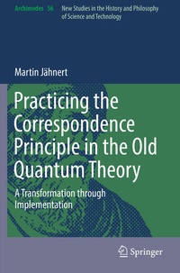 Enlarge image Cover: Practicing the Correspondence Principle in the Old Quantum Theory - Springer