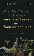 Cover: Was die M&auml;nner so treiben, wenn die Frauen im Badezimmer sind - Zsolnay