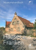 Cover: H&auml;user aus Franken. - Fr&auml;nkisches Freilandmuseum