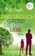 Cover: Und t&auml;glich gr&uuml;&szlig;t die gro&szlig;e Liebe - dotbooks