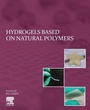 Cover: Hydrogels Based on Natural Polymers - Elsevier