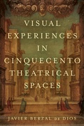 Cover: Visual Experiences in Cinquecento Theatrical Spaces - University of Toronto Press