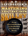 Cover: A. D. Livingston's Mastering the Cast-Iron Skillet - The Lyons Press