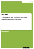 Cover: Konzipierung und Durchf&uuml;hrung eines Stressmanagement-Programms - GRIN Verlag