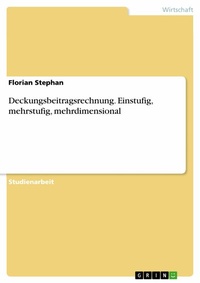 Abbildung von: Deckungsbeitragsrechnung. Einstufig, mehrstufig, mehrdimensional - GRIN Verlag