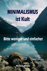 Abbildung von: Minimalismus ist Kult...Bitte weniger und einfacher - epubli