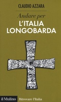 Cover: Andare per l'Italia longobarda - Ritrovare l'Italia;Il Mulino