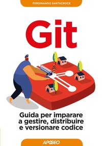 Abbildung von: Git. Guida per imparare a gestire, distribuire e versionare codice - Guida completa;Apogeo