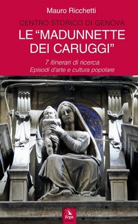 Abbildung von: Le 'Madonnette dei Caruggi'. 7 itinerari di ricerca. Episodi d'arte e cultura popolare - Guide e itinerari;ERGA