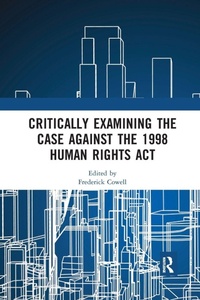 Enlarge image Cover: Critically Examining the Case Against the 1998 Human Rights Act - Routledge