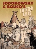 Cover: Jodorowsky & Boucq's Twisted Tales - Humanoids, Inc