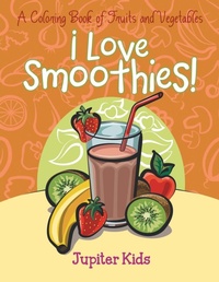 Abbildung von: I Love Smoothies! (A Coloring Book of Fruits and Vegetables) - Jupiter Kids