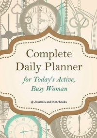 Abbildung von: Complete Daily Planner for Today's Active, Busy Woman - Speedy Publishing LLC