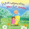 Cover: What Happens When You Die Grandpa? - Kevin Mayhew Ltd