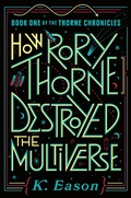 Cover: How Rory Thorne Destroyed the Multiverse - Astra Publishing House