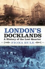 Cover: London's Docklands - The History Press Ltd