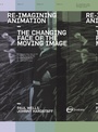 Cover: Re-Imagining Animation: The Changing Face of the Moving Image - AVA Publishing
