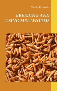 Abbildung von: Breeding and using mealworms - BoD - Books on Demand