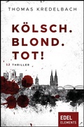 Cover: K&ouml;lsch. Blond. Tot! - Edel Elements - ein Verlag der Edel Verlagsgruppe