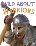 Cover: Wild About Warriors - Miles Kelly Publishing Ltd