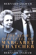 Cover: The The Slow Downfall of Margaret Thatcher - Biteback Publishing