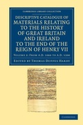 Cover: Descriptive Catalogue of Materials Relating to the History of Great Britain and Ireland to the End of the Reign of Henry VII - Cambridge University Press