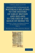 Cover: Descriptive Catalogue of Materials Relating to the History of Great Britain and Ireland to the End of the Reign of Henry VII - Cambridge University Press