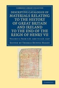 Cover: Descriptive Catalogue of Materials Relating to the History of Great Britain and Ireland to the End of the Reign of Henry VII - Cambridge University Press