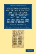 Cover: Descriptive Catalogue of Materials Relating to the History of Great Britain and Ireland to the End of the Reign of Henry VII 3 Volume Set - Cambridge University Press