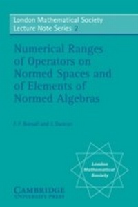 Enlarge image Cover: Numerical Ranges of Operators on Normed Spaces and of Elements of Normed Algebras - Cambridge University Press