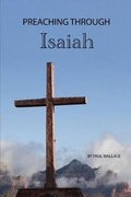 Cover: Preaching Through Isaiah - Paul Wallace Publishing