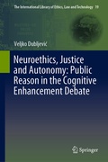 Cover: Neuroethics, Justice and Autonomy: Public Reason in the Cognitive Enhancement Debate - Springer