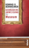 Cover: Gebrauchsanweisung f&uuml;rs Museum - Piper