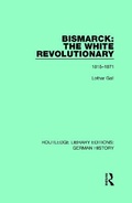 Cover: Bismarck: The White Revolutionary - Routledge