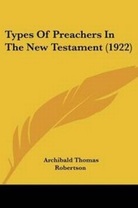Abbildung von: Types Of Preachers In The New Testament (1922) - Kessinger Publishing
