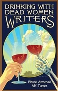 Cover: Drinking with Dead Women Writers - Mill Park Publishing
